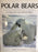 Polar Bears: Living With the White Bear