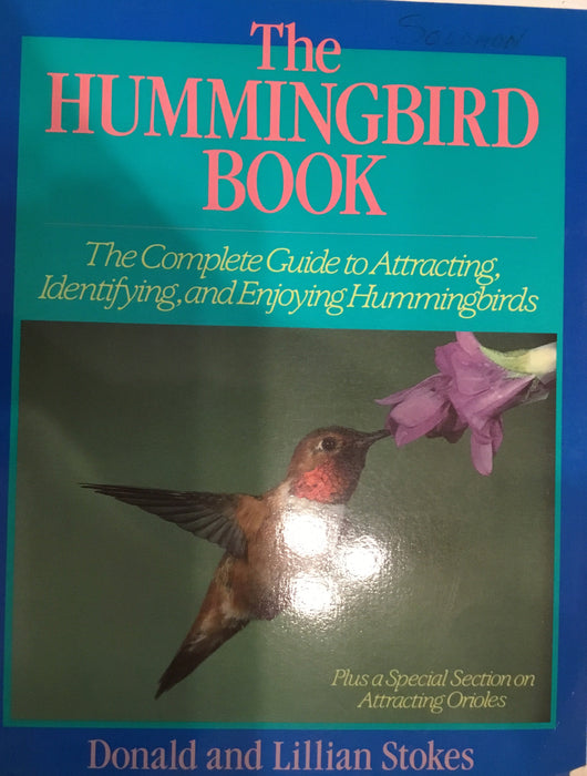 The Hummingbird Book: The Complete Guide to Attracting, Identifying, and Enjoying Hummingbirds - Softcover