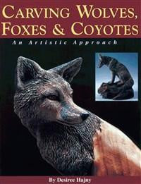 Carving Wolves, Foxes & Coyotes An Artistic Approach- Hajny