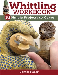 Whittling Workbook 16 Simple Projects to Carve - Miller
